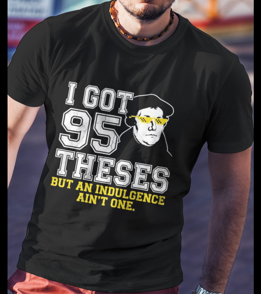 Martin Luther 95 Theses Indulgence Ain't One Meme T-Shirt