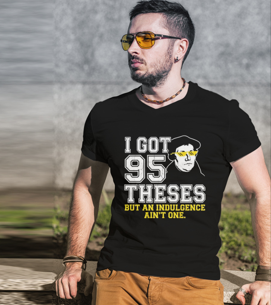 Martin Luther 95 Theses Indulgence Ain't One Meme T-Shirt