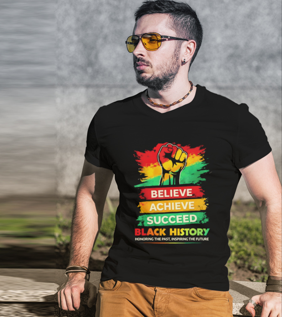 Believe Achieve Succeed Black History Honoring The Past Inspiring The Future T-Shirt