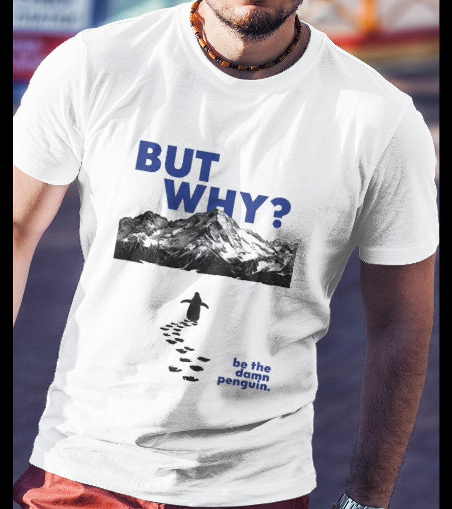 But Why Be The Damn Penguin Mountain Path Adventure T-Shirt