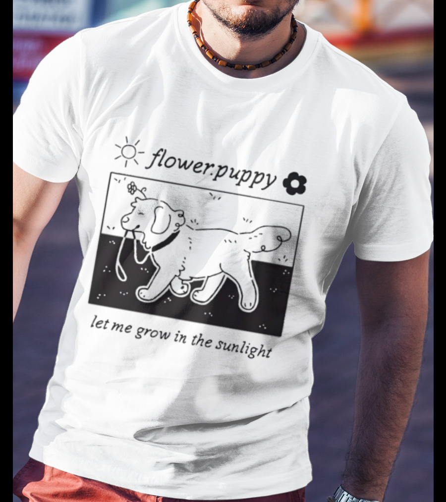 Flower Puppy Let Me Grow In The Sunlight Cute Dog With Flower T-Shirt