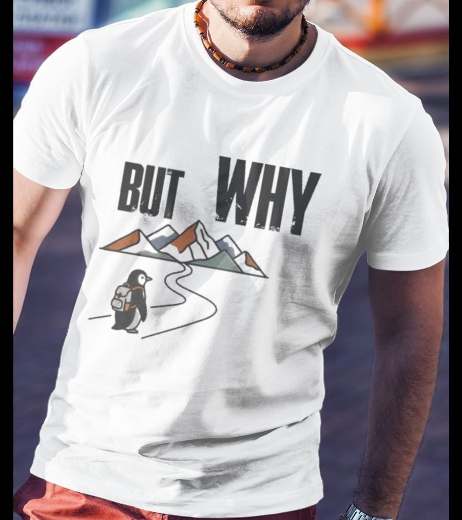 Penguin But Why Backpacking Adventure Mountains Wilderness Journey T-Shirt