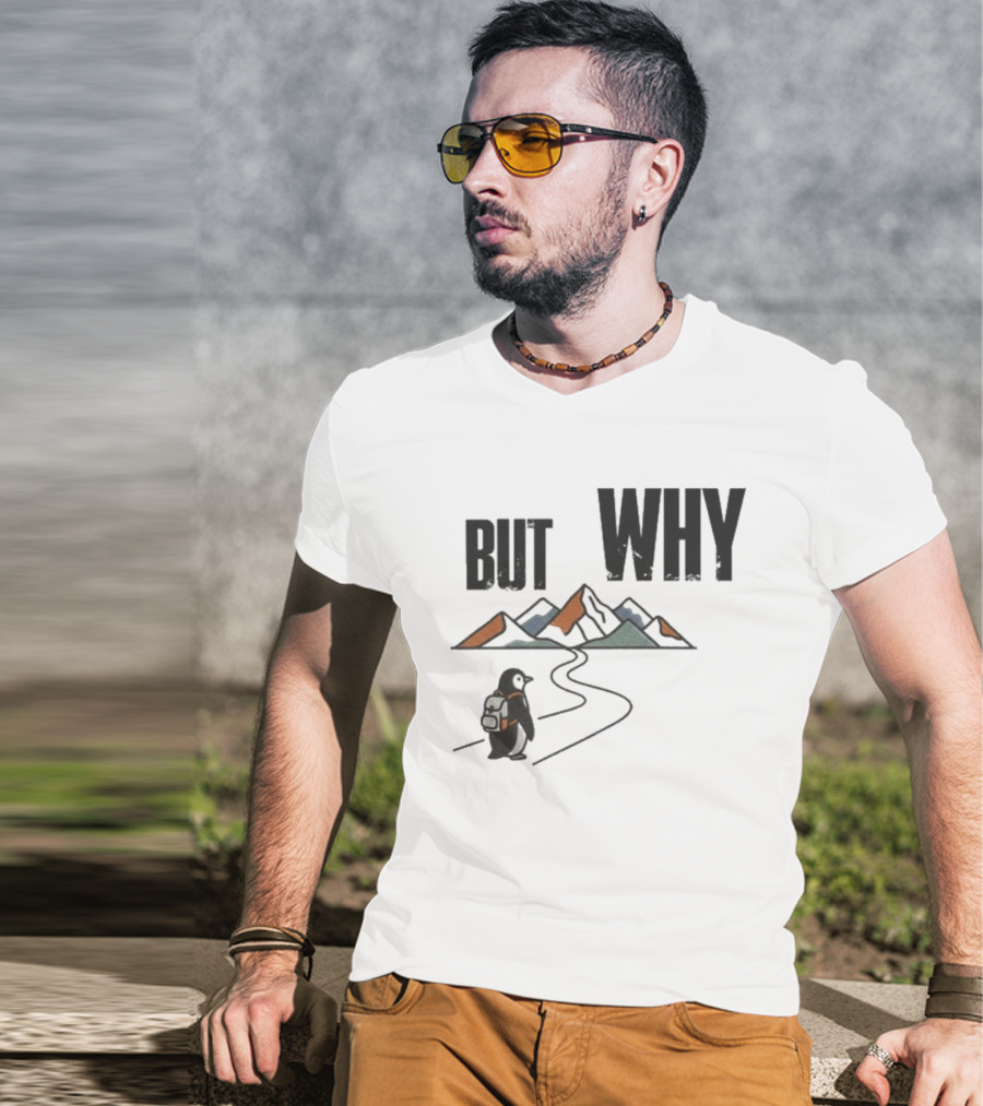 Penguin But Why Backpacking Adventure Mountains Wilderness Journey T-Shirt