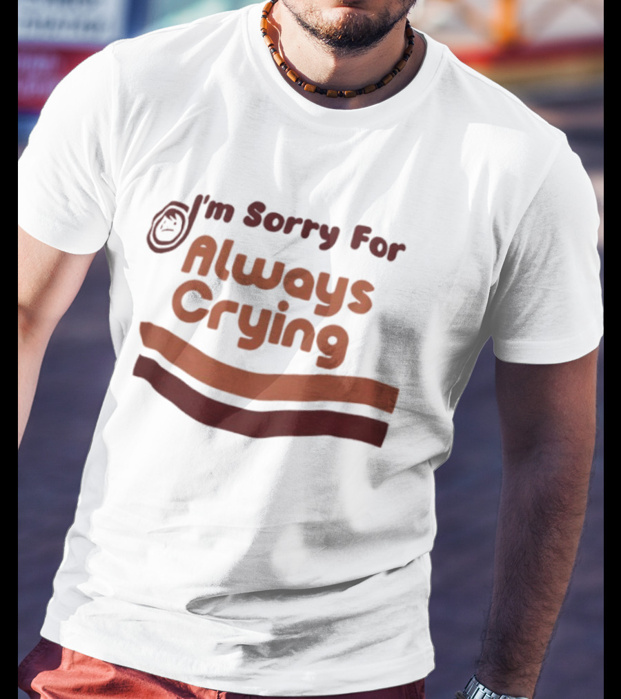 I'm Sorry For Always Crying Sob Emoji T-Shirt