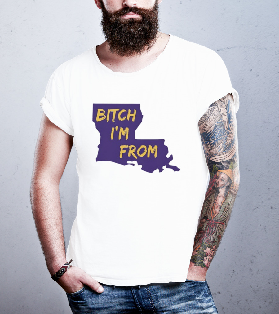 Bitch I'm From LSU Tigers Louisiana State Map T-Shirt