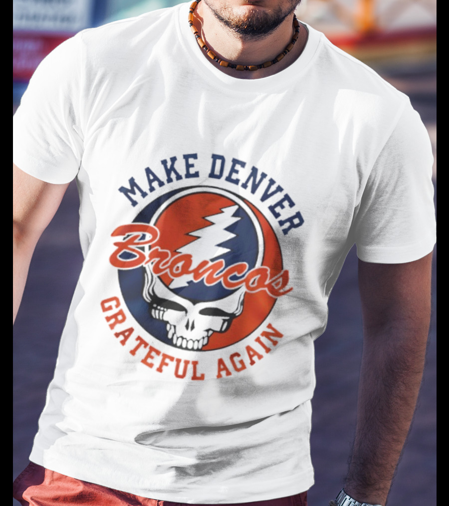 Make Denver Broncos Grateful Again T-Shirt