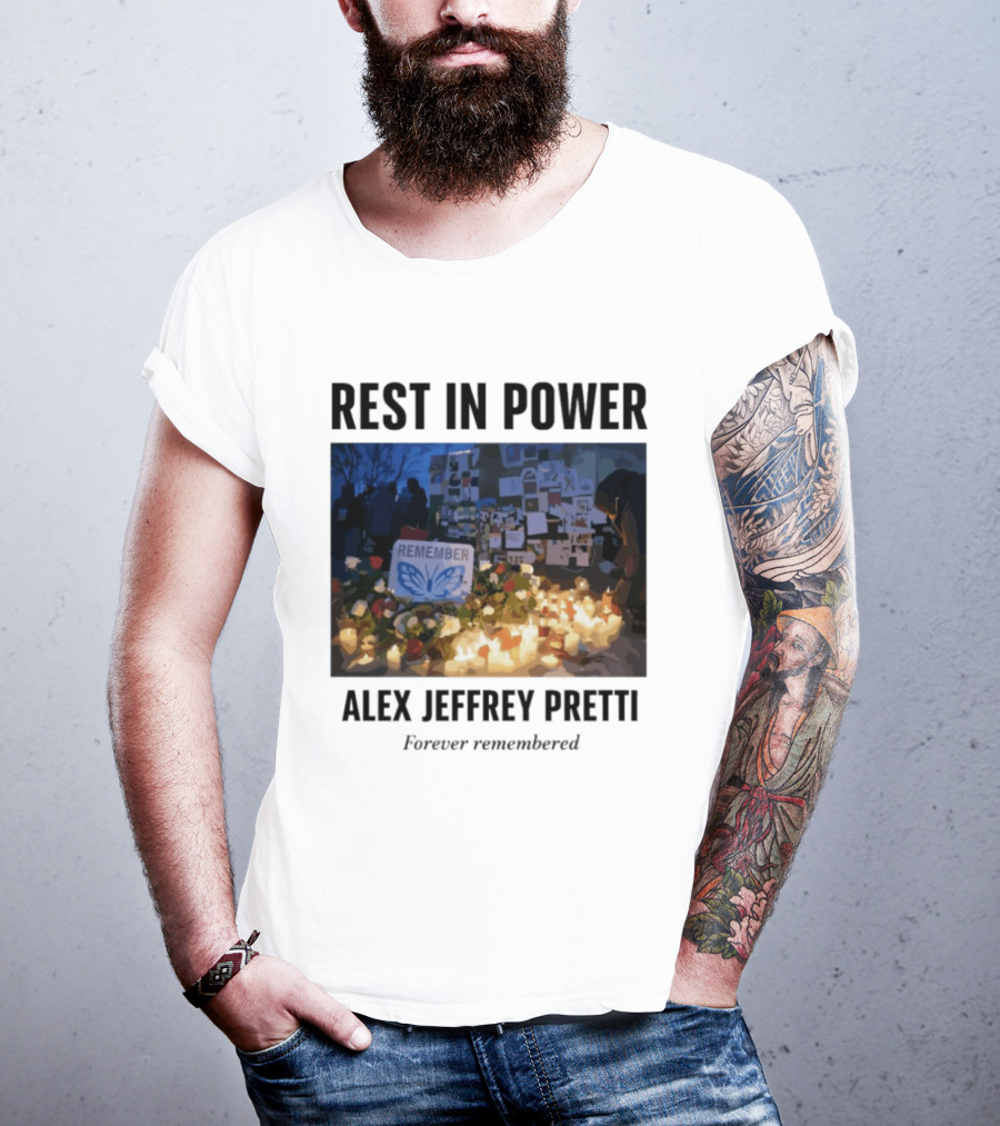Rest In Power Alex Jeffrey Pretti Remember Forever Candlelight Vigil Memorial T-Shirt