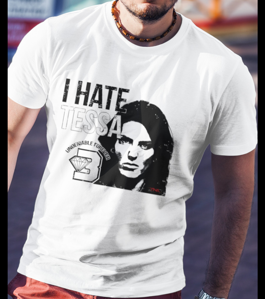 Tessa Blanchard I Hate Tessa Undeniable Forever Diamond TNA T-Shirt