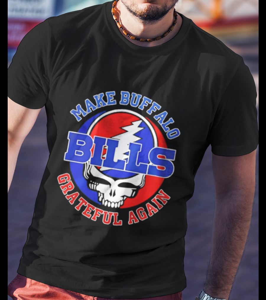 Buffalo Bills Grateful Dead Make Buffalo Grateful Again T-Shirt