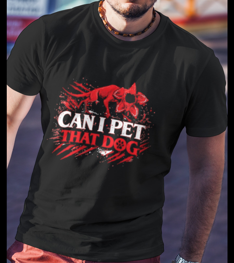 Can I Pet That Dog Demodog Stranger Meme Dog Lover T-Shirt