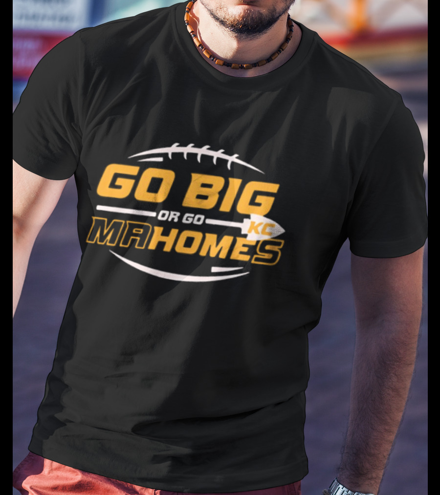 Go Big Or Go Mahomes KC Football T-Shirt