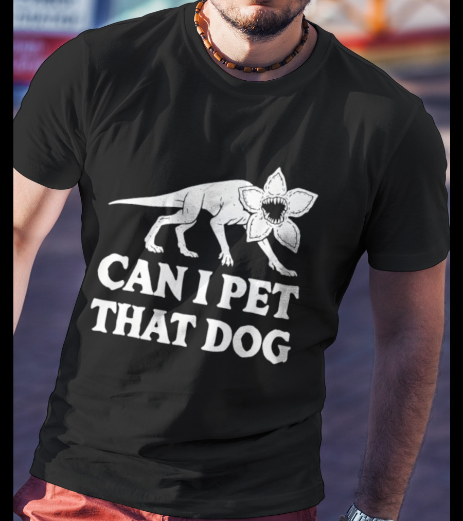 Can I Pet That Dog Demodog Stranger Creature Humor T-Shirt