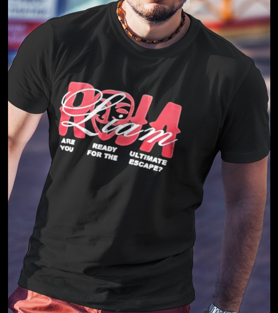 Roja Liam Are You Ready For The Ultimate Escape T-Shirt