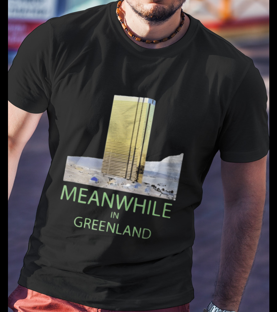 MEANWHILE IN GREENLAND Trump Tower Building Concept T-Shirt