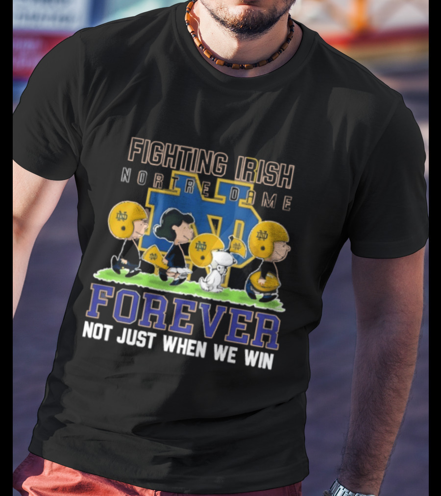 Notre Dame Fighting Irish X Peanuts Forever Not Just When We Win T-Shirt