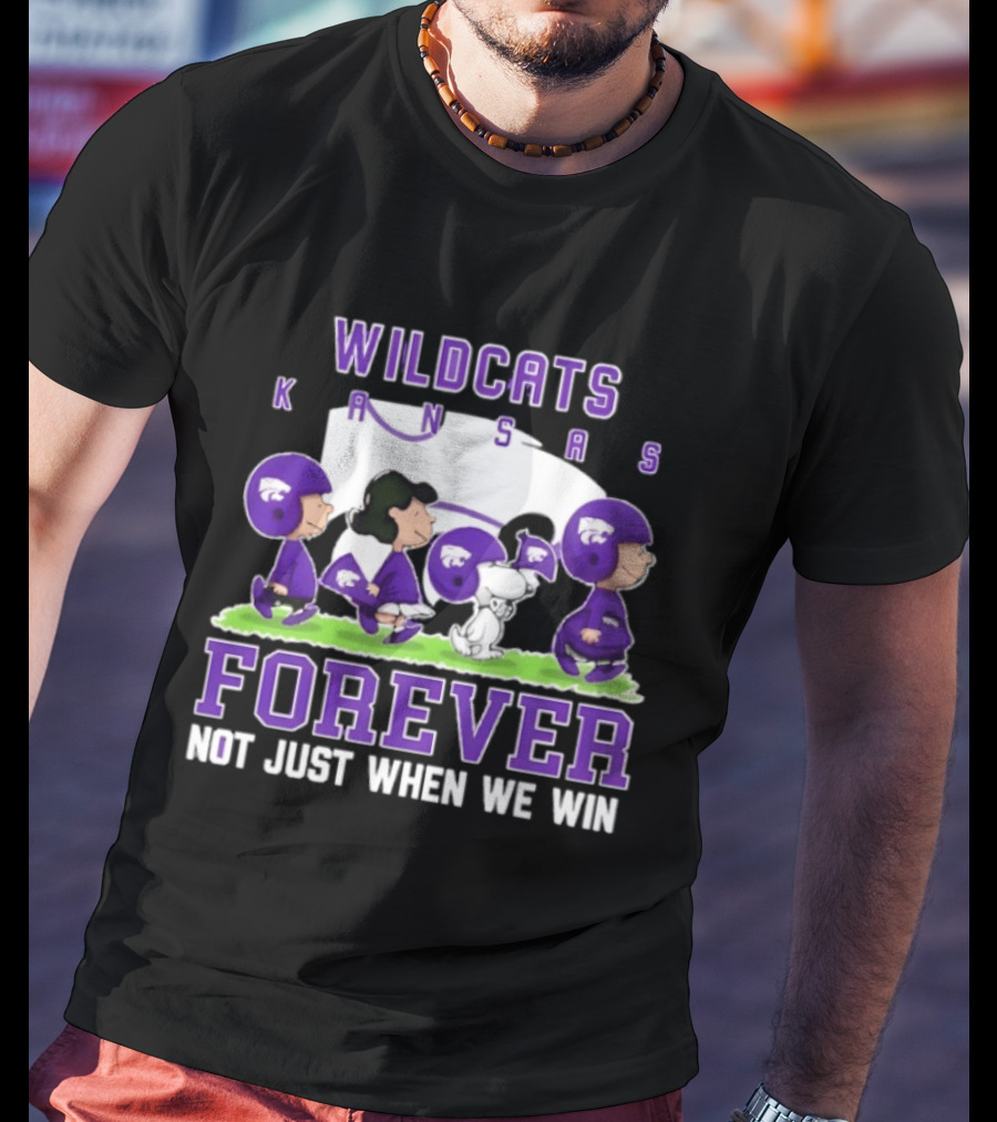 Kansas State Wildcats Peanuts Forever Not Just When We Win Charlie Brown Snoopy Linus Fan Gear T-Shirt
