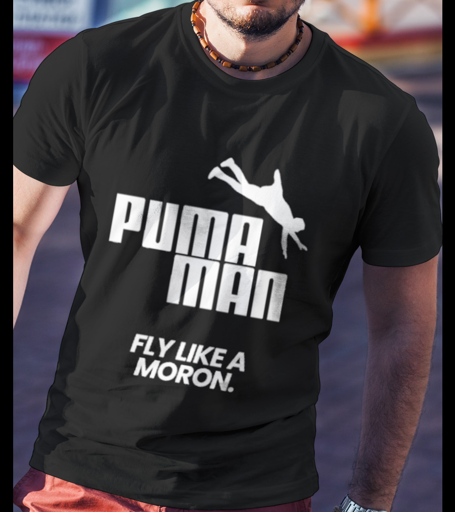 Puma Man Fly Like A Moron T-Shirt