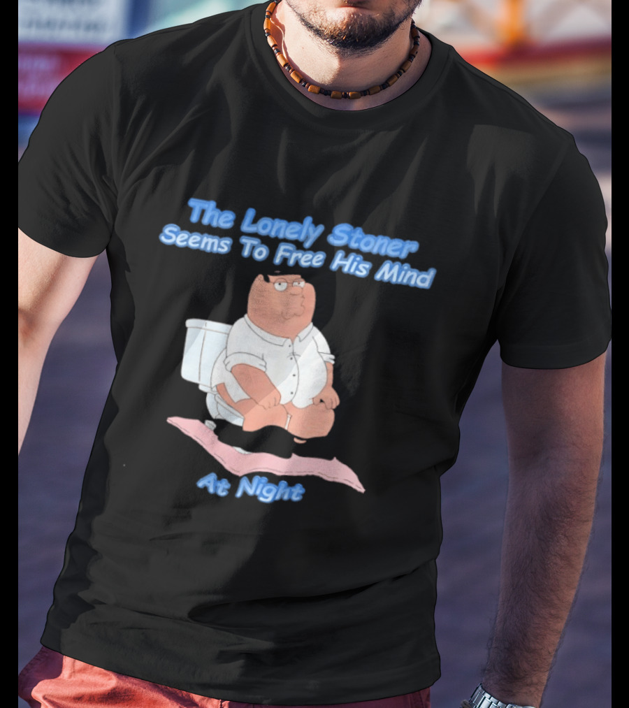 The Lonely Stoner Seems To Free His Mind At Night Family Dad Toilet Humor T-Shirt