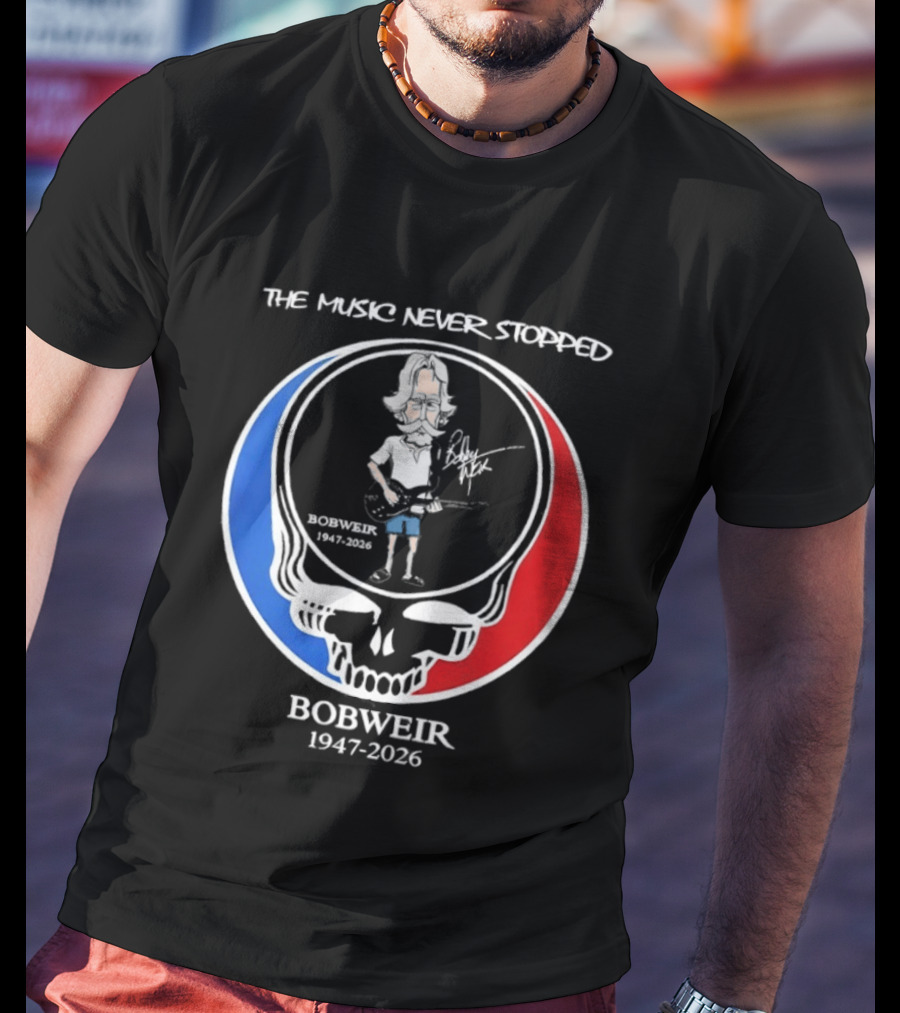 The Music Never Stopped Bob Weir Holding Guitar Grateful Dead RIP 1947 2026 T-Shirt