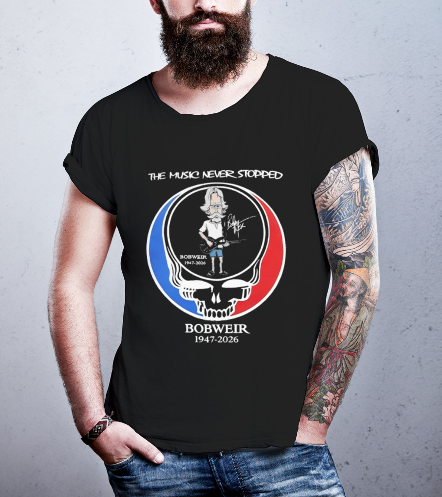 The Music Never Stopped Bob Weir Holding Guitar Grateful Dead RIP 1947 2026 T-Shirt