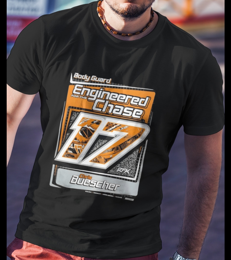Body Guard Engineered For The Chase Chris Buescher 17 RFK NASCAR T-Shirt