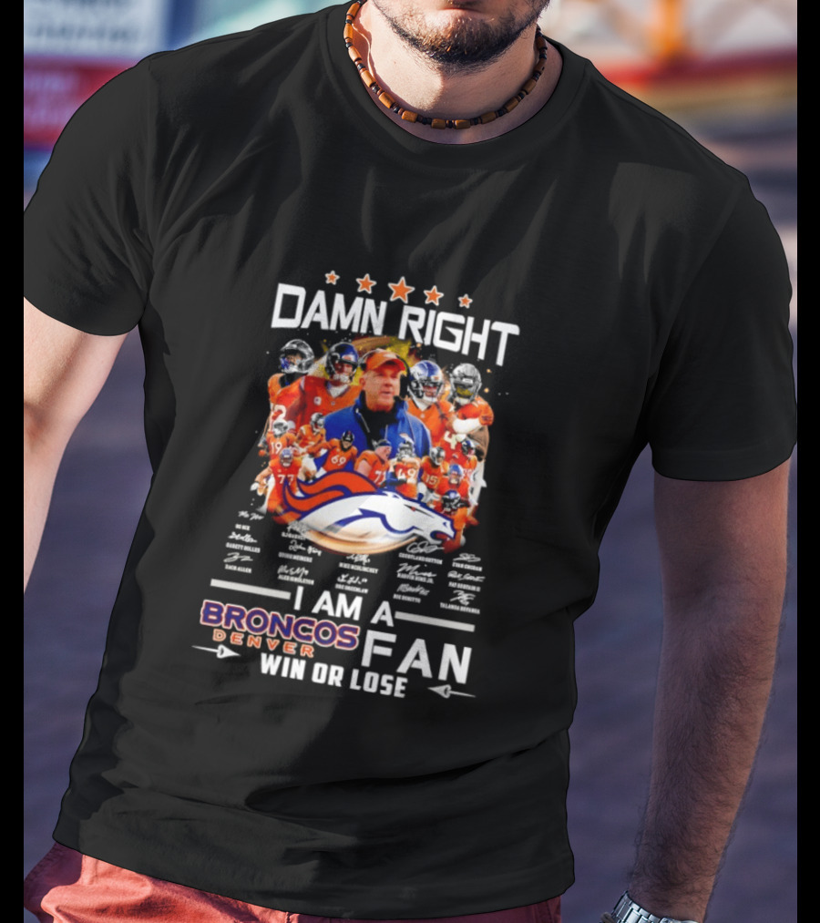 Damn Right Denver Broncos Fan Coach Players Win Or Lose T-Shirt