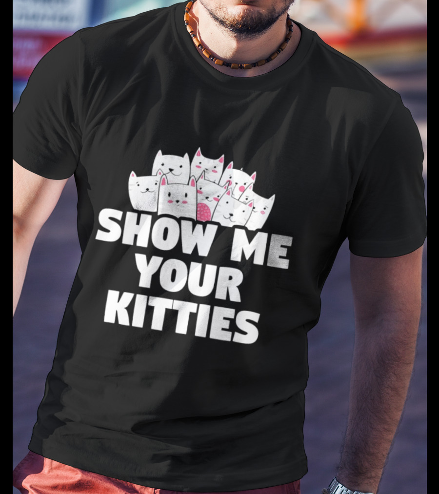 Show Me Your Kitties Cute Cat Faces Text Trend T-Shirt