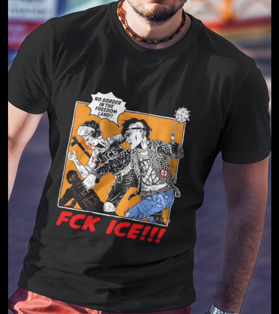 FCK ICE No Border In The Freedom Land Punk Jacket Protest T-Shirt