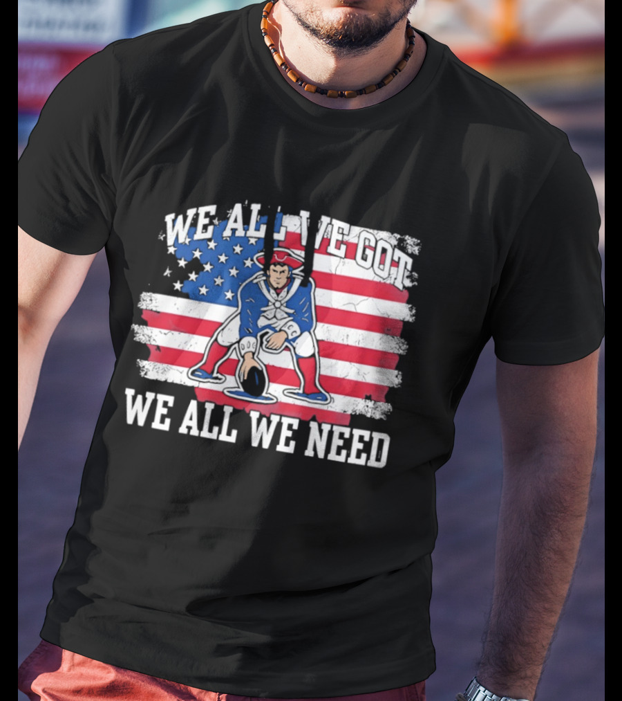 New England Patriots We All We Need American Flag Football T-Shirt