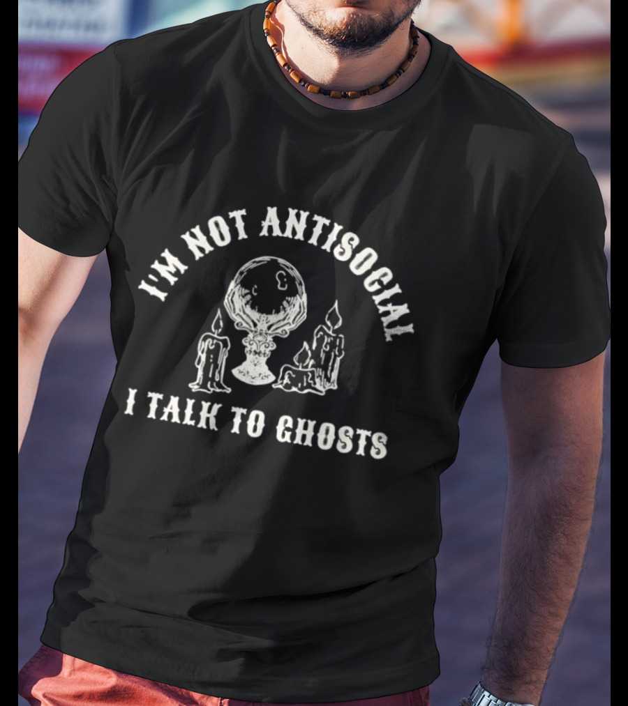 I'm Not Antisocial I Talk To Ghosts Crystal Ball Candles T-Shirt