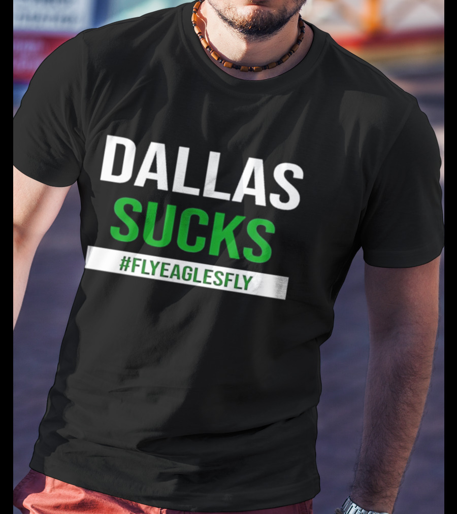 Philadelphia Eagles Dallas Sucks FlyEaglesFly T-Shirt