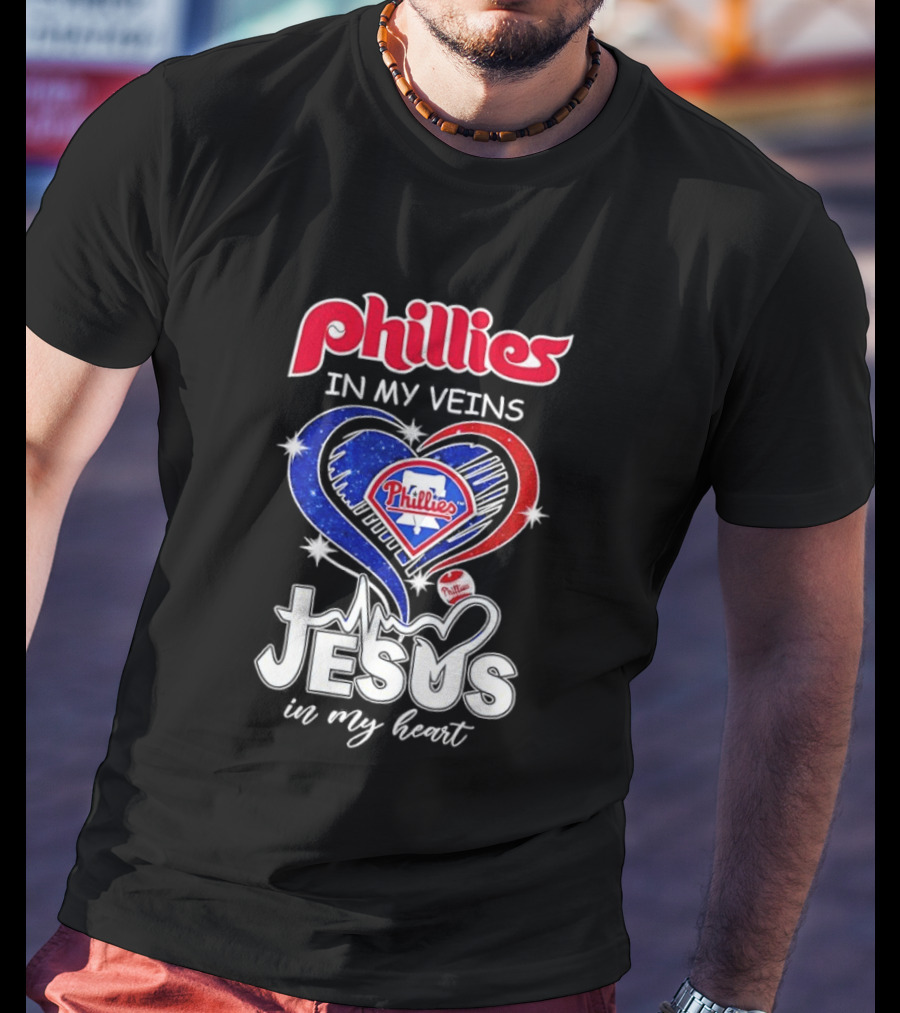 Philadelphia Phillies In My Veins Jesus In My Heart T-Shirt