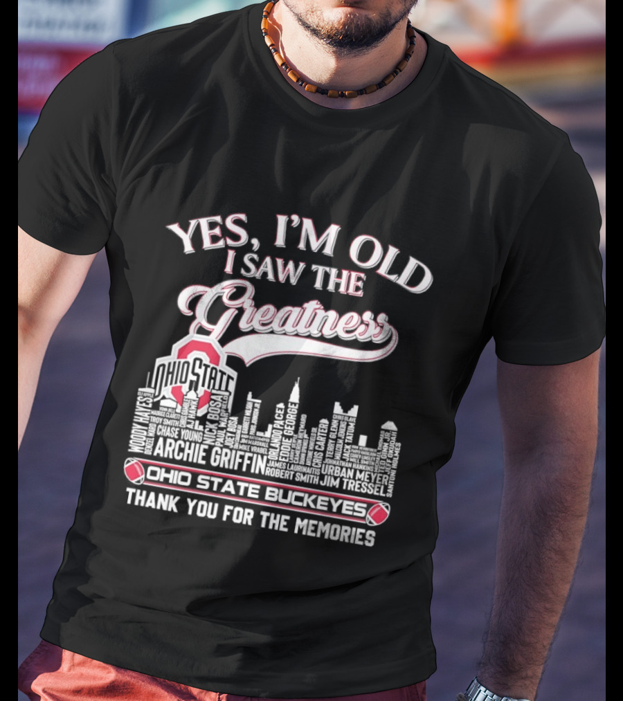 Yes I'm Old I Saw The Greatness Ohio State Buckeyes City Skyline Thank You For The Memories T-Shirt