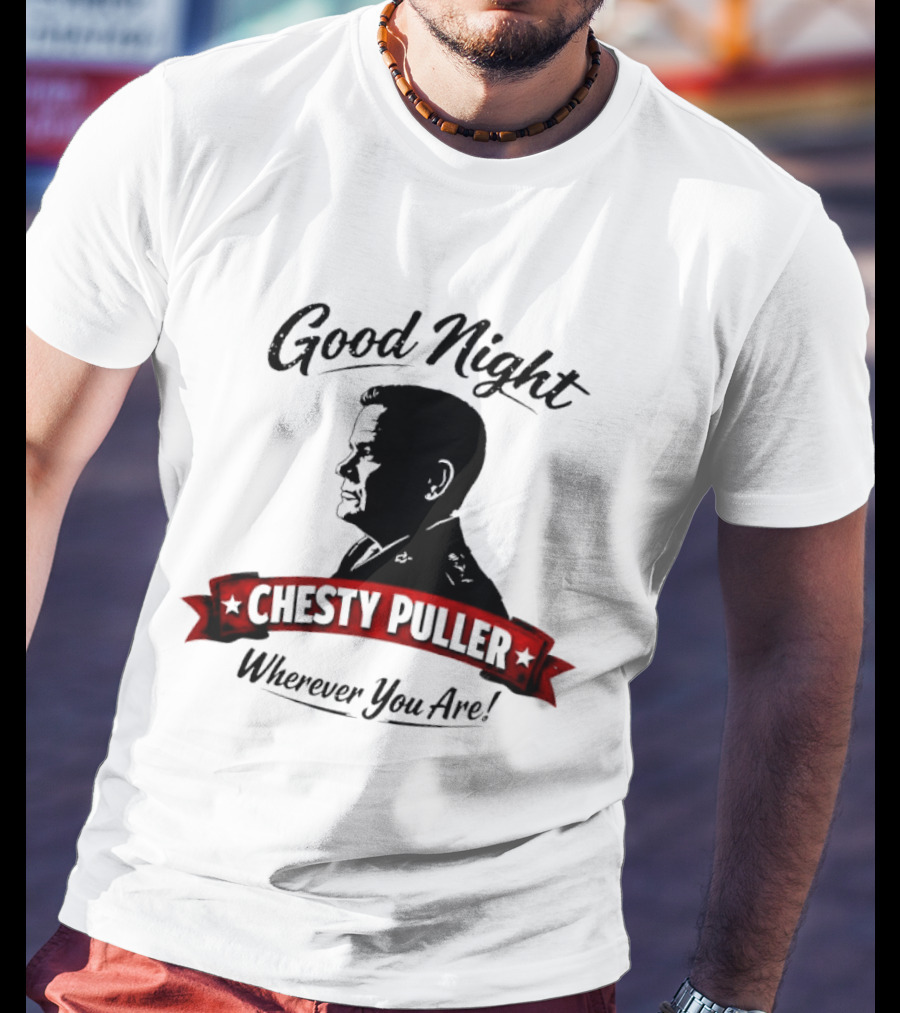 Good Night Chesty Puller Wherever You Are T-Shirt