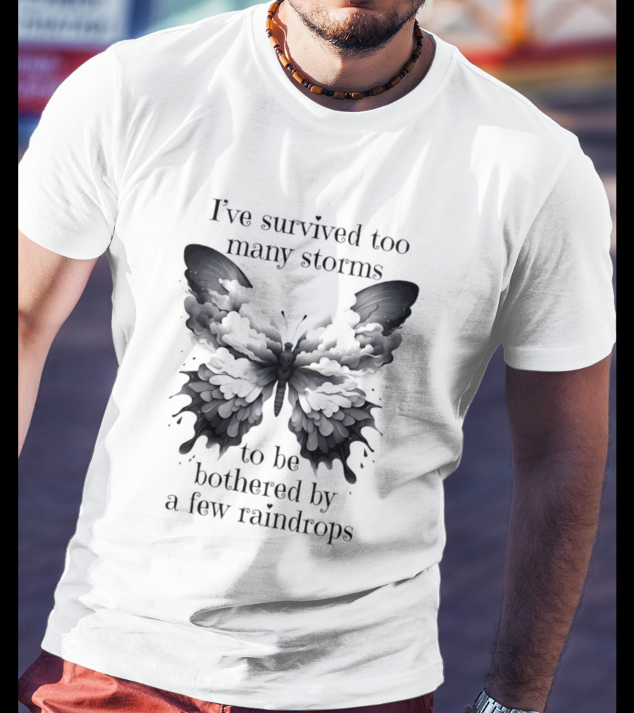 I've Survived Too Many Storms Butterfly Resilience T-Shirt