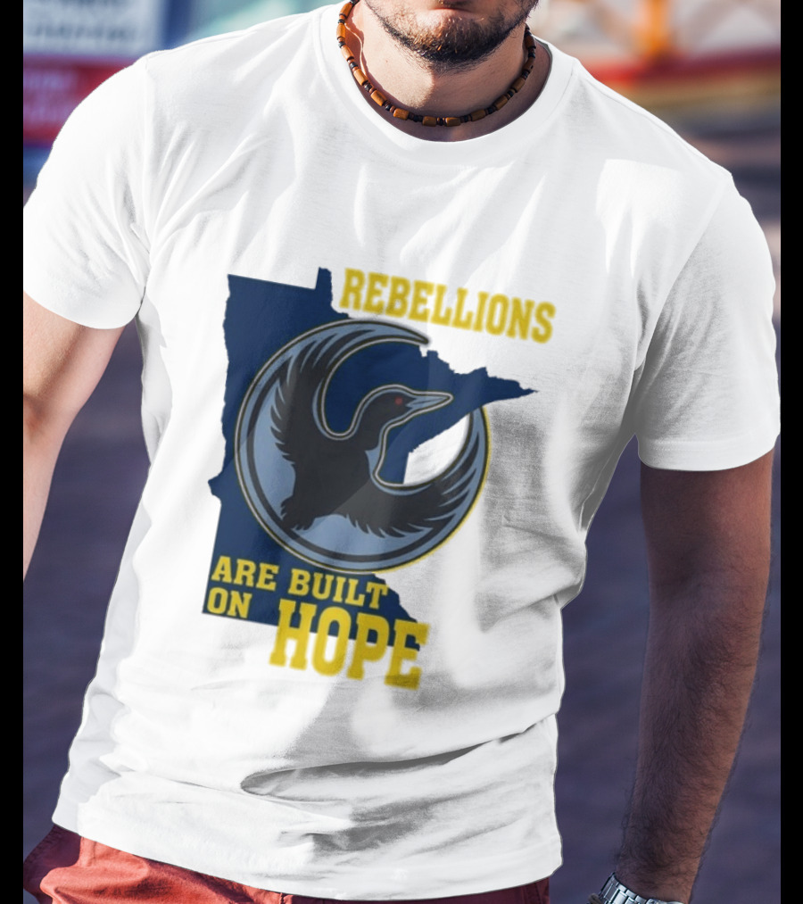 Minnesota Rebellions Are Built On Hope Loon T-Shirt