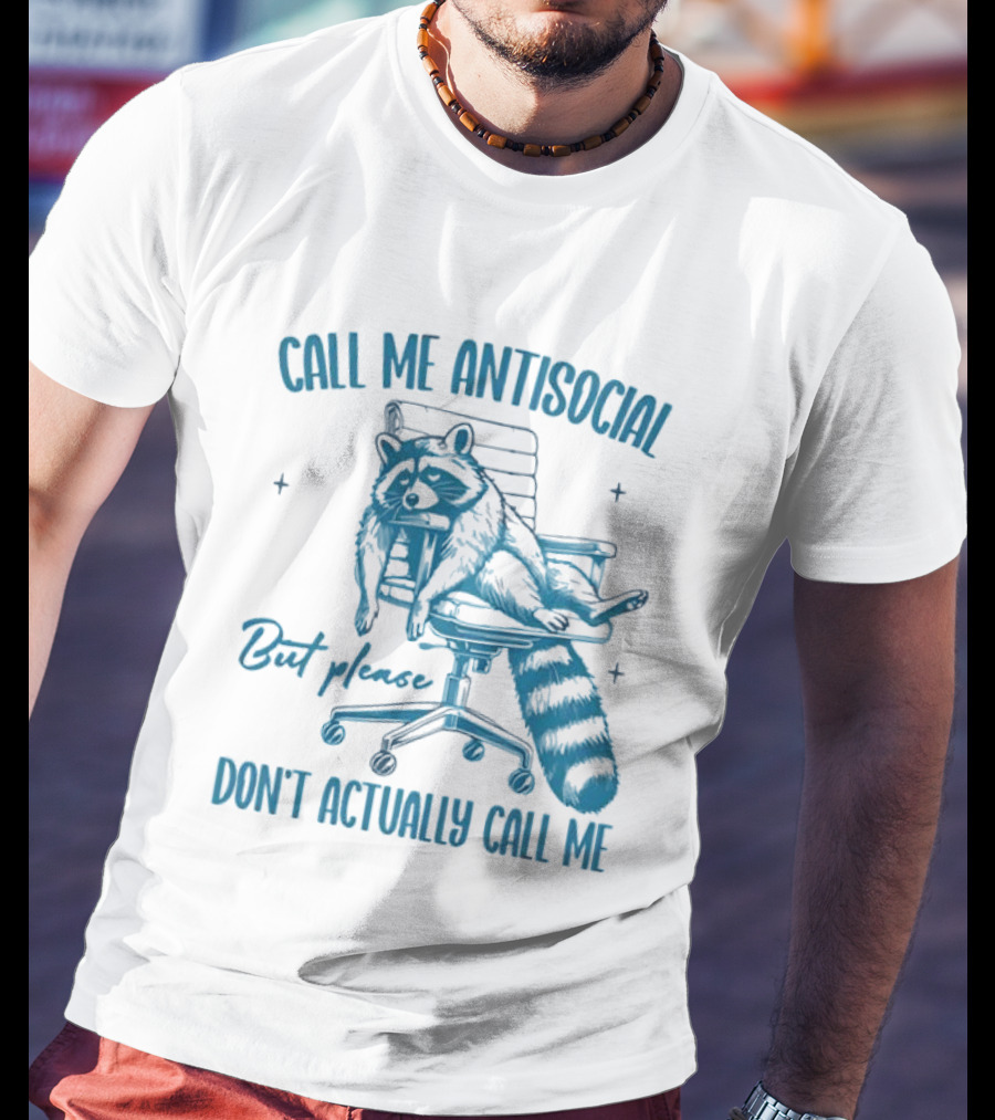 Call Me Antisocial Raccoon Don't Actually Call Me Please T-Shirt