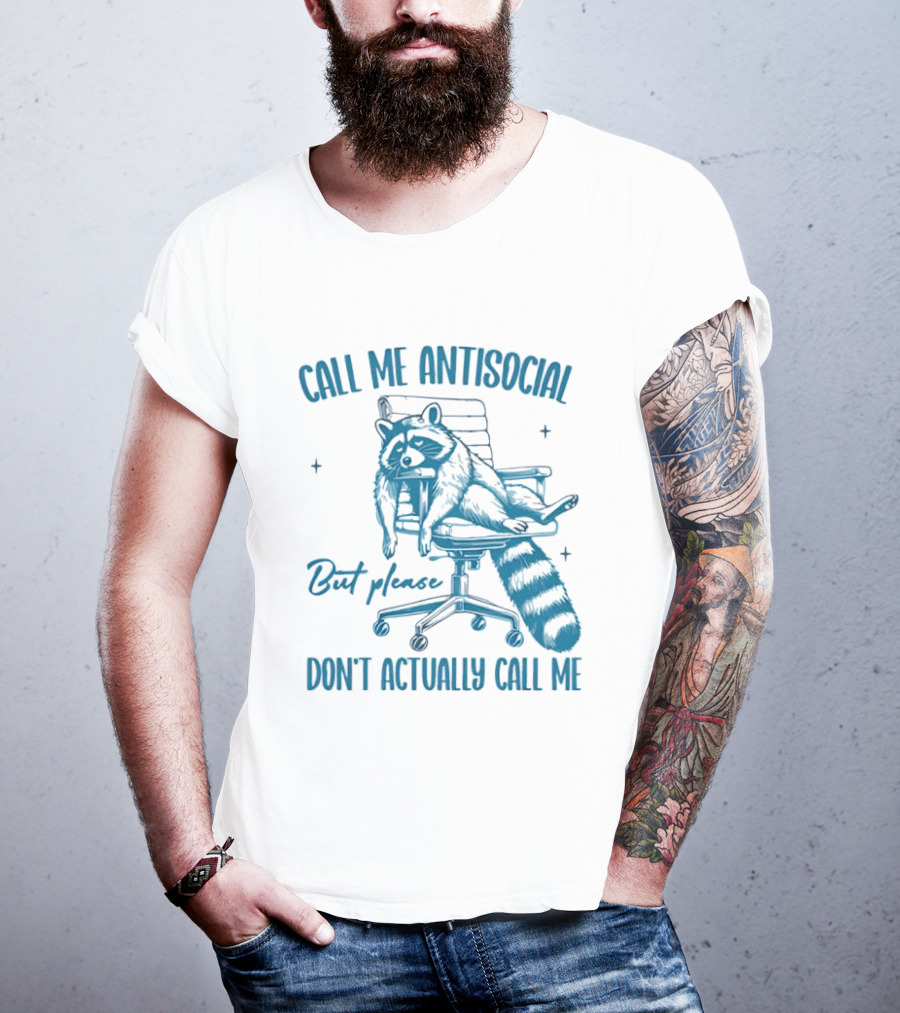 Call Me Antisocial Raccoon Don't Actually Call Me Please T-Shirt