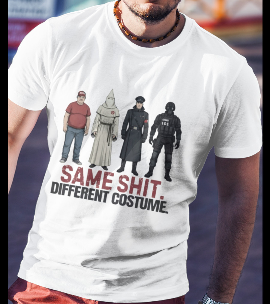 Same Shit Different Costume ICE MAGA KKK Nazi Police T-Shirt