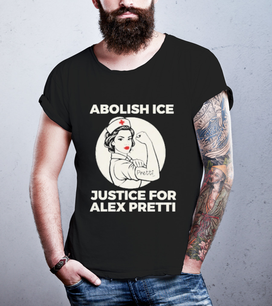 Abolish ICE Justice For Alex Pretti Rosie The Riveter Style Nurse T-Shirt