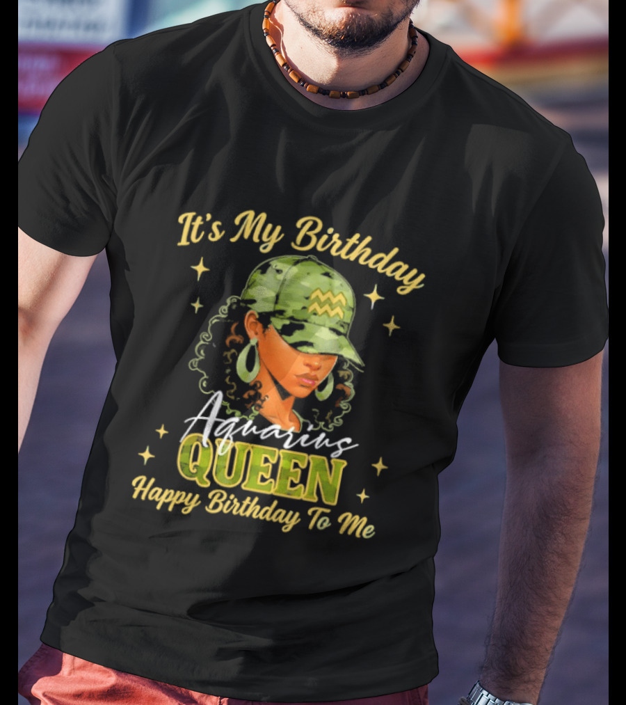 It's My Birthday Aquarius Queen Happy Birthday To Me T-Shirt