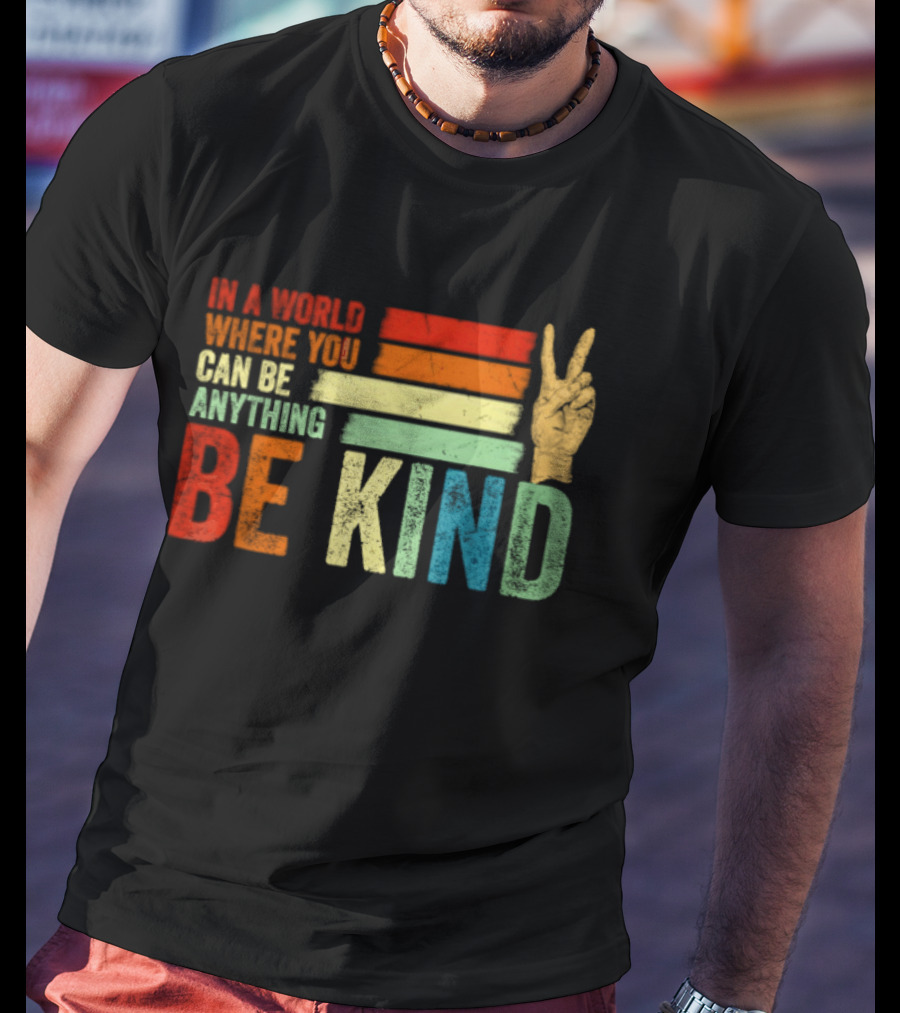 Be Kind In A World Where You Can Be Anything Inspirational Peace Sign T-Shirt