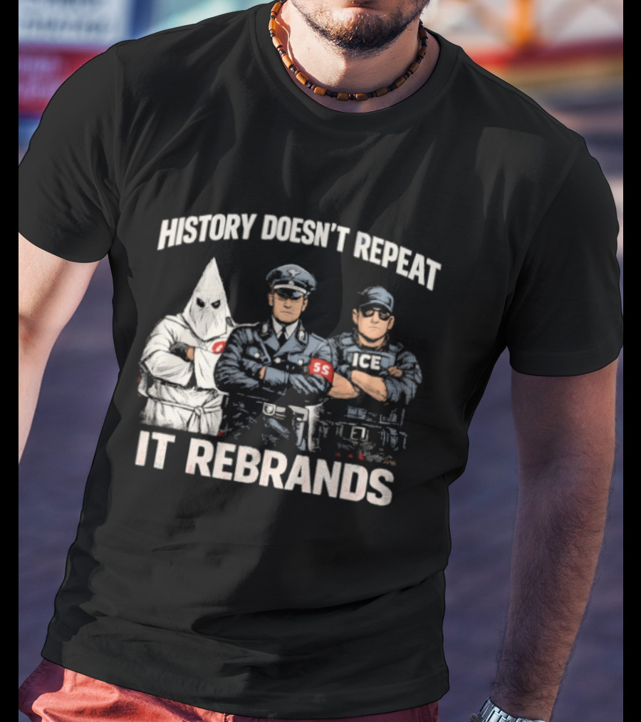 History Doesn't Repeat It Rebrands Nazi SS KKK Police T-Shirt