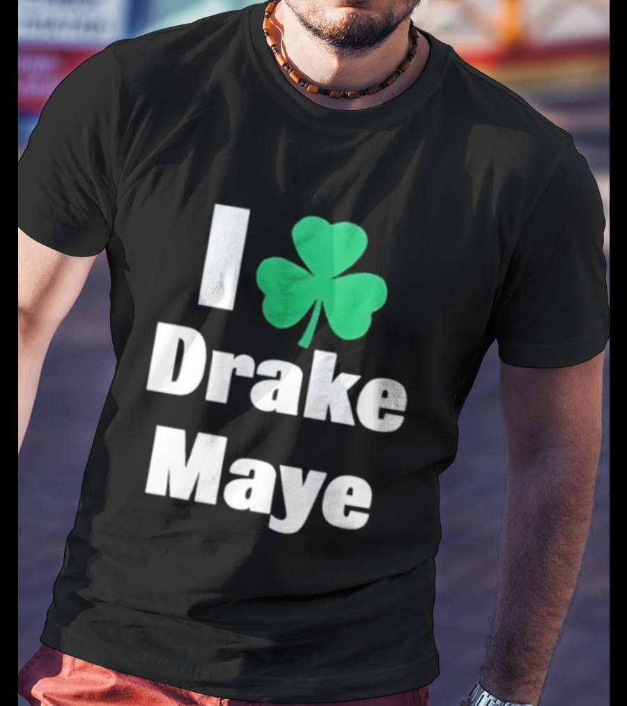 I Love Drake Maye Boston Celtics Shamrock T-Shirt