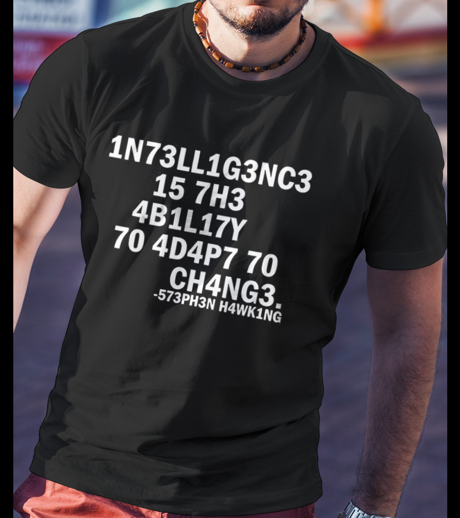 Stephen Hawking 1N73LL1G3NC3 4B1L1TY 4D4P7 CH4NG3 T-Shirt
