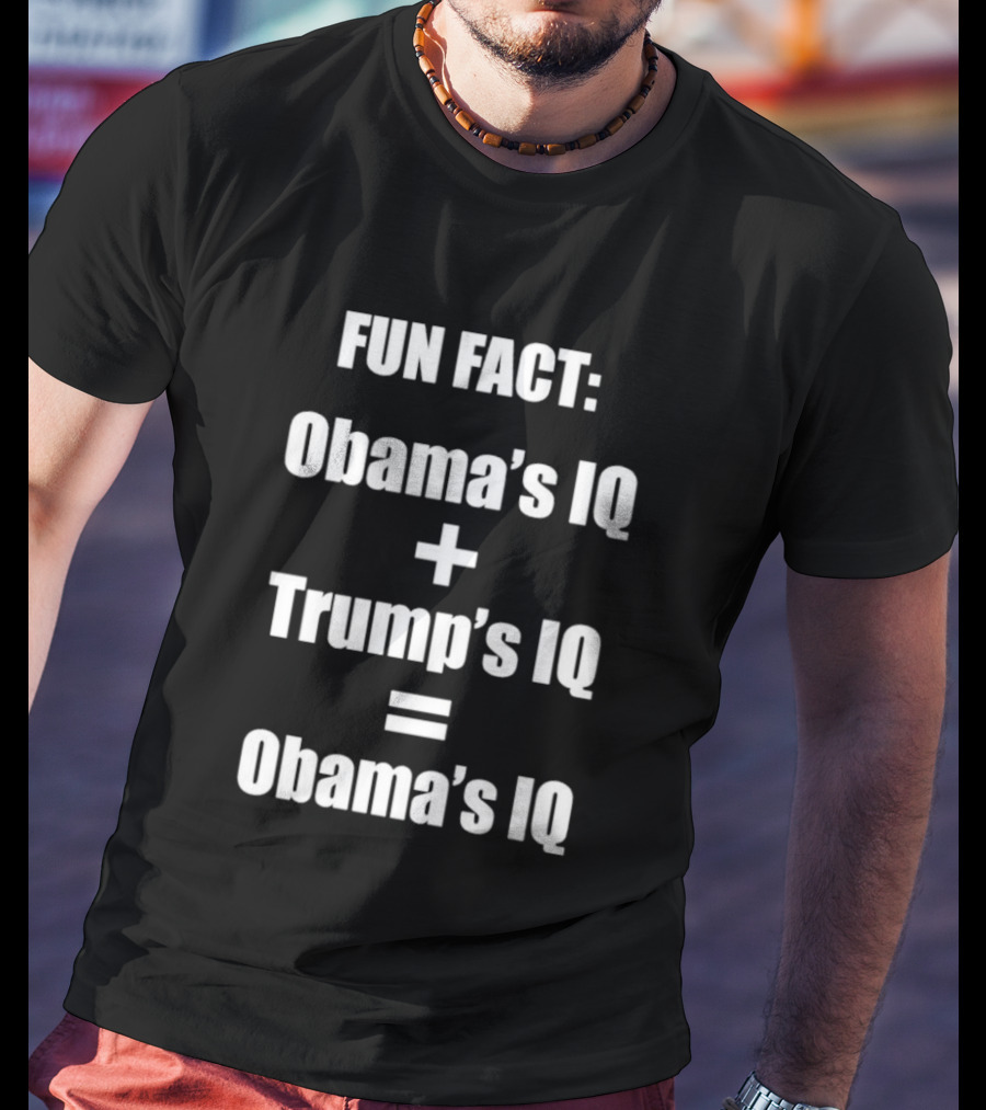 Obama's IQ Plus Trump's IQ Equals Obama's IQ Fun Fact T-Shirt