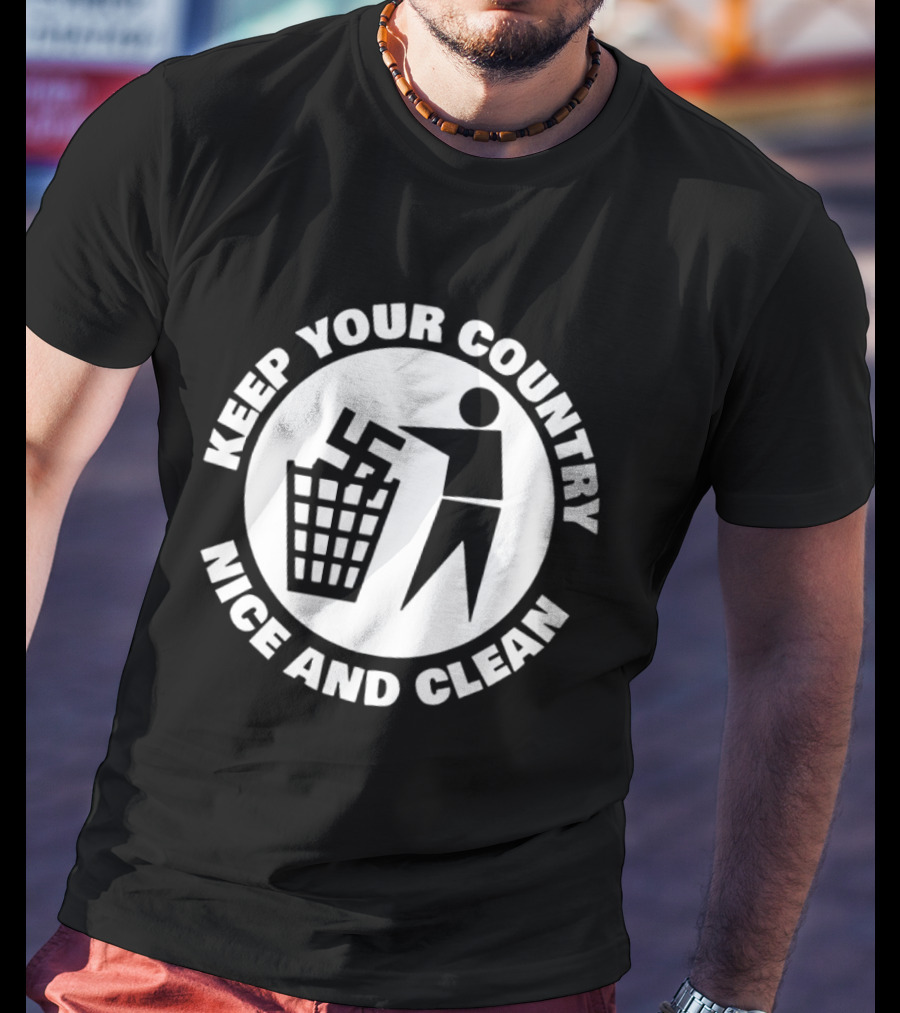 Keep Your Country Nice And Clean T-Shirt