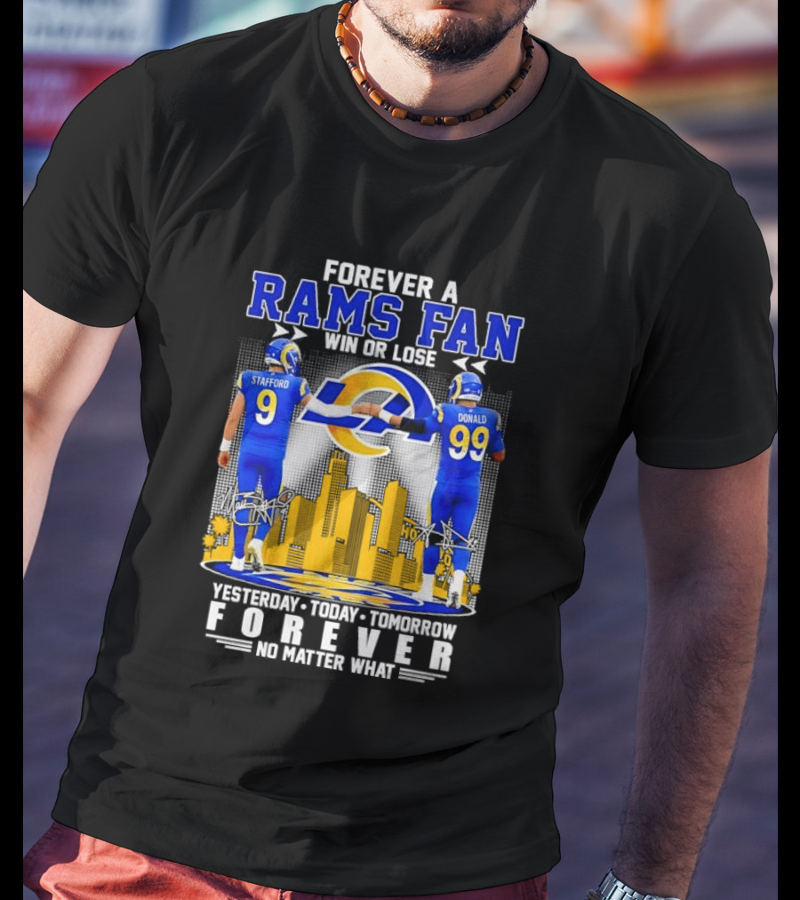 Forever A Rams Fan Matthew Stafford Aaron Donald Yesterday Today Tomorrow No Matter What T-Shirt