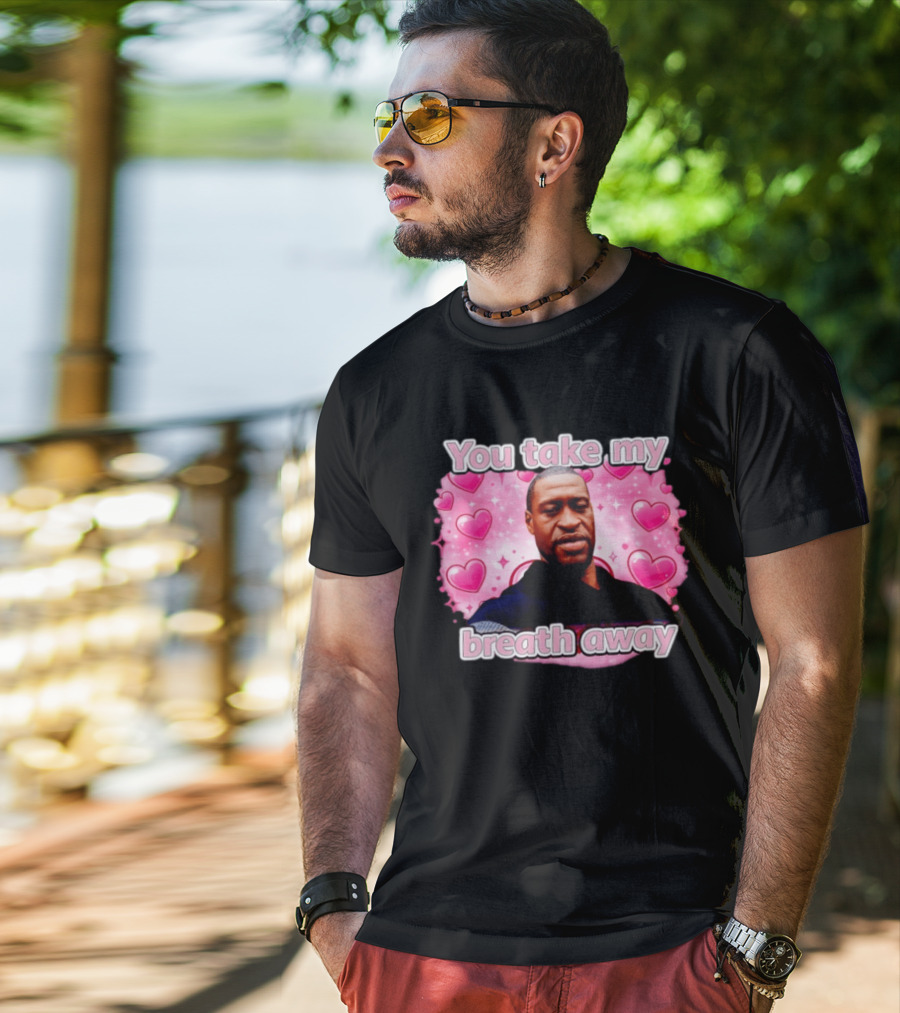 You Take My Breath Away Pink Hearts George Floyd T-Shirt