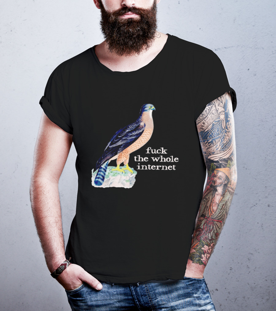 Bird With Message Fuck The Whole Internet T-Shirt